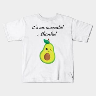 It's An Avocado! ...Thanks! Kids T-Shirt